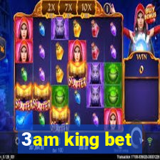 3am king bet